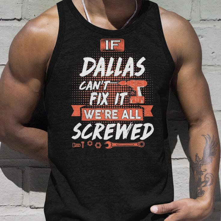 Dallas Name Gift If Dallas Cant Fix It Unisex Tank Top Gifts for Him