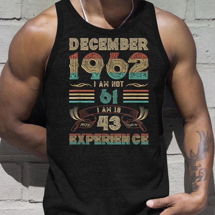 December 1962 I Am Not 61 I Am 18 With 43 Years Of Exp Unisex Tank Top Gifts for Him