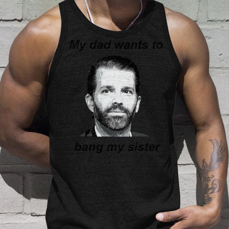 Donald Trump Jr My Dad Wants To Bang My Sister Tshirt Unisex Tank Top Gifts for Him