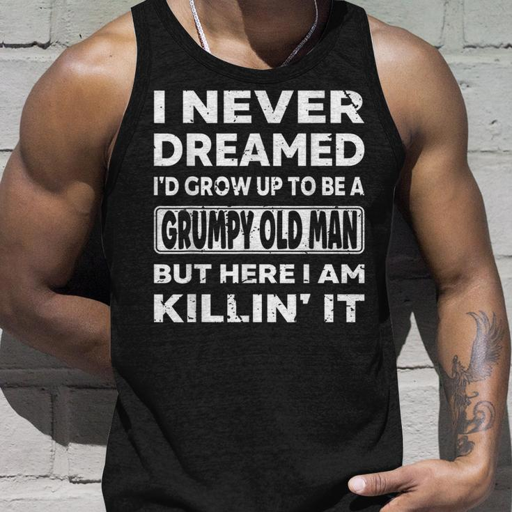Grumpy Old Man I Never Dreamed Id Grow Up A Grumpy Old Man Unisex Tank Top Gifts for Him