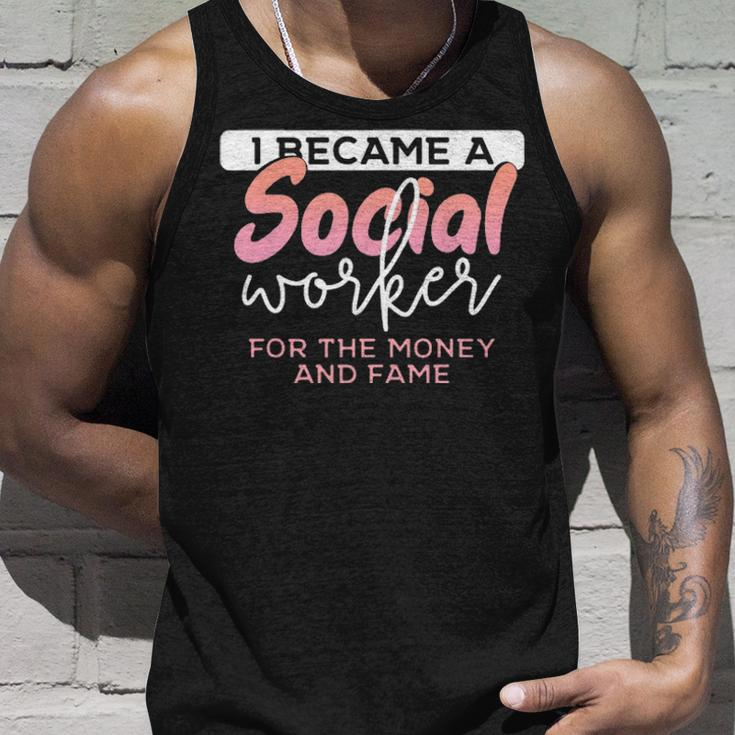 I Became A Social Worker For The Money And The Fame Unisex Tank Top Gifts for Him