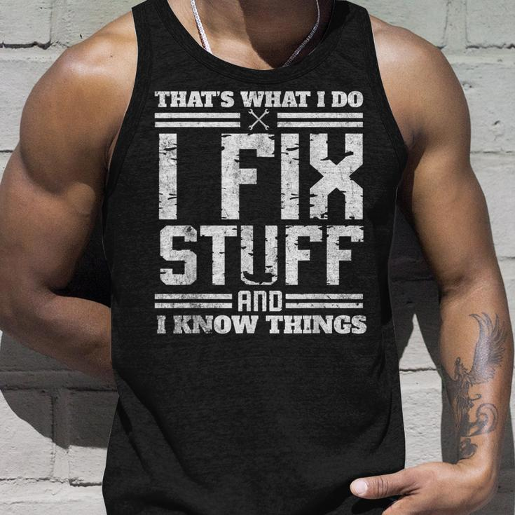 I Fix Stuff And I Know Things Thats What I Do Funny Saying Unisex Tank Top Gifts for Him