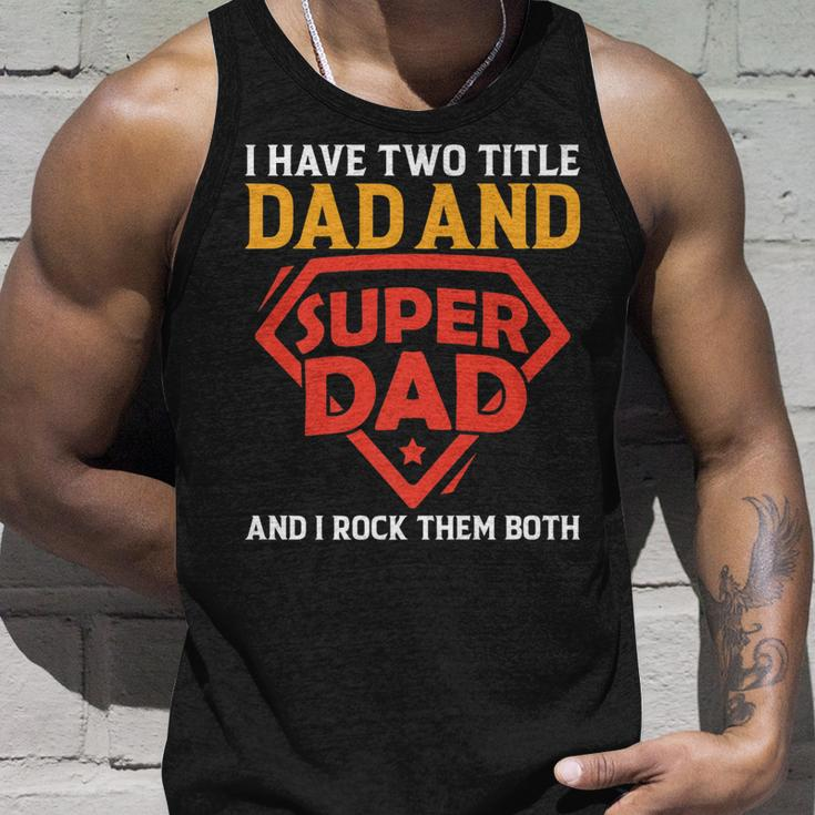 I Have The Two Title Dad And Super Dad And I Rock Them Both Unisex Tank Top Gifts for Him