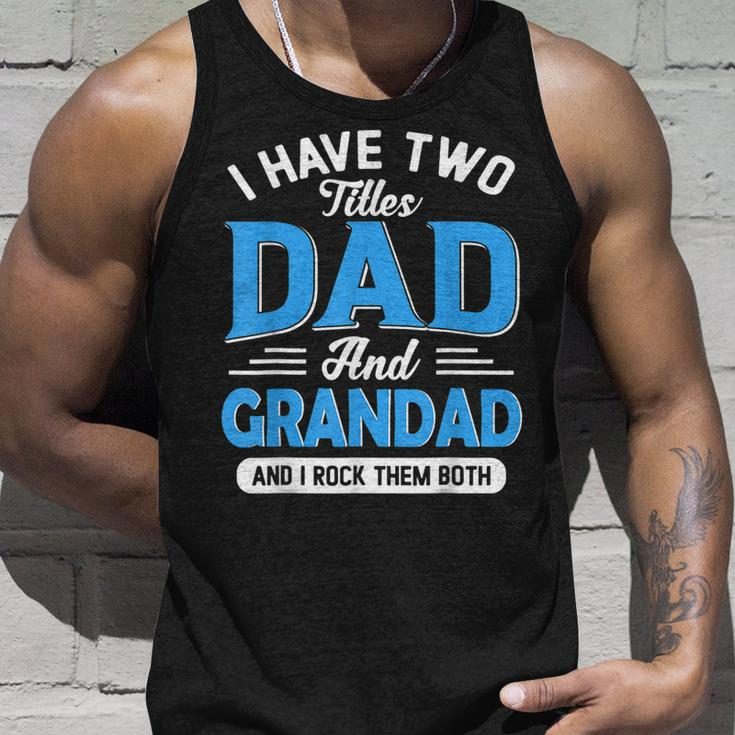 I Have Two Titles Dad And Grandad Funny Grandpa Fathers Day Unisex Tank Top Gifts for Him