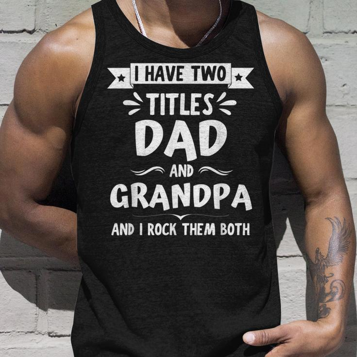 I Have Two Titles Dad And Grandpa And I Rock Them Both V7 Unisex Tank Top Gifts for Him