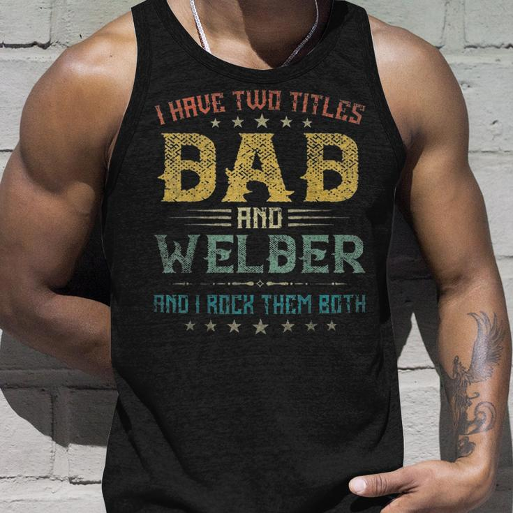 I Have Two Titles Dad And Welder Funny Fathers Day Gift Unisex Tank Top Gifts for Him
