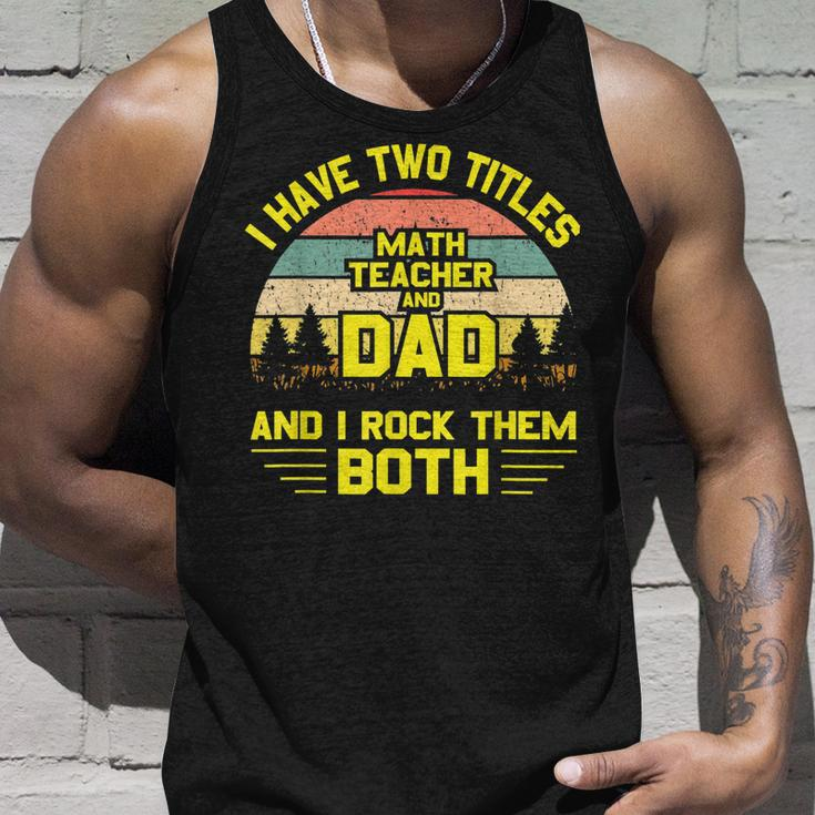 I Have Two Titles Math Teacher Dad Fathers Day Unisex Tank Top Gifts for Him