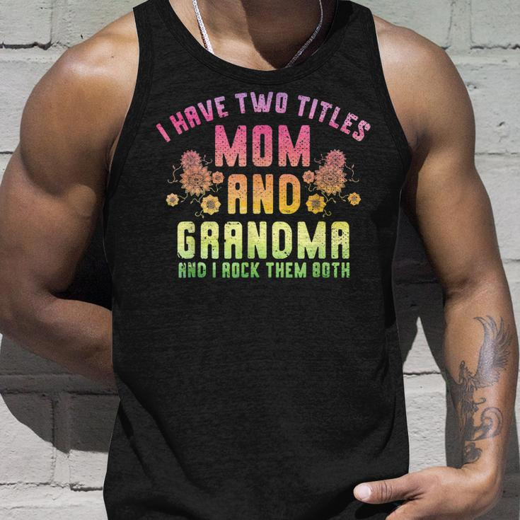 I Have Two Titles Mom And Grandma And I Rock Them Grandma Unisex Tank Top Gifts for Him