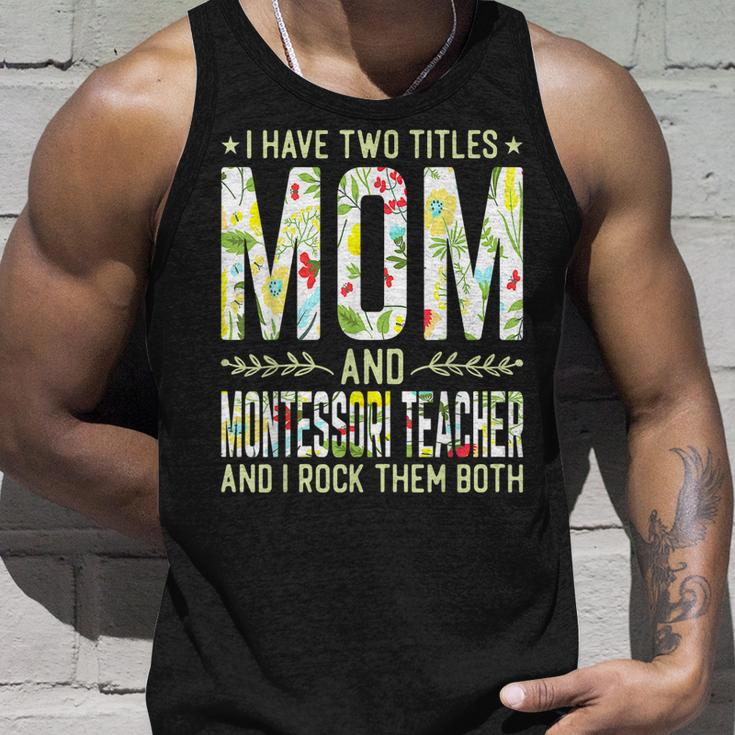 I Have Two Titles Mom & Montessori Teacher Mothers Unisex Tank Top Gifts for Him