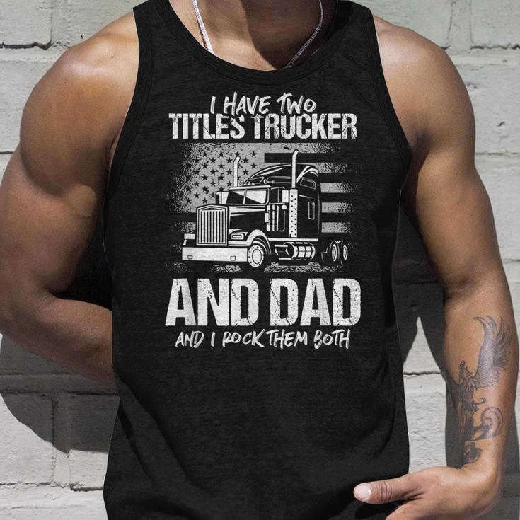 I Have Two Titles Trucker And Dad And Rock Both Trucker Dad Unisex Tank Top Gifts for Him