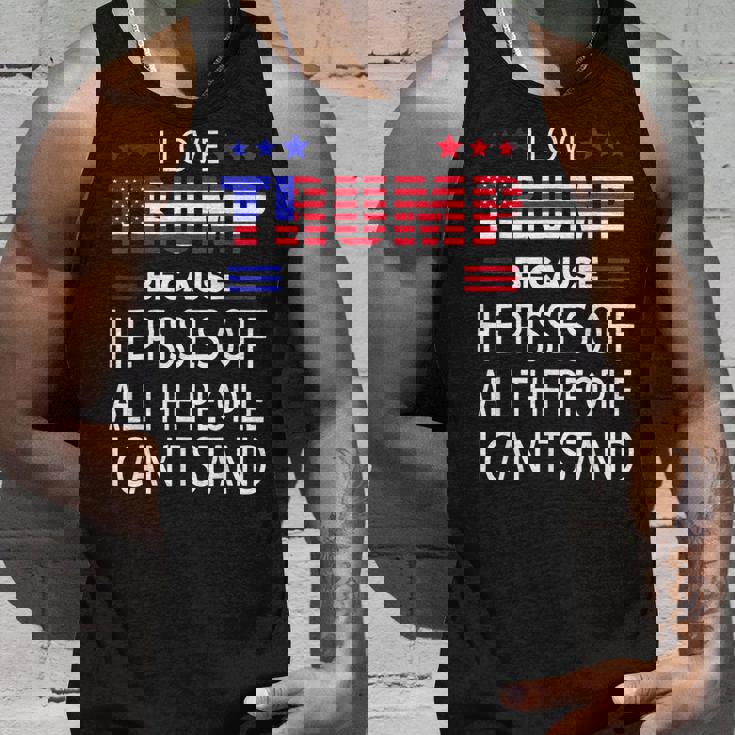I Love Trump Because He Pissed Off The People I Cant Stand Unisex Tank Top Gifts for Him