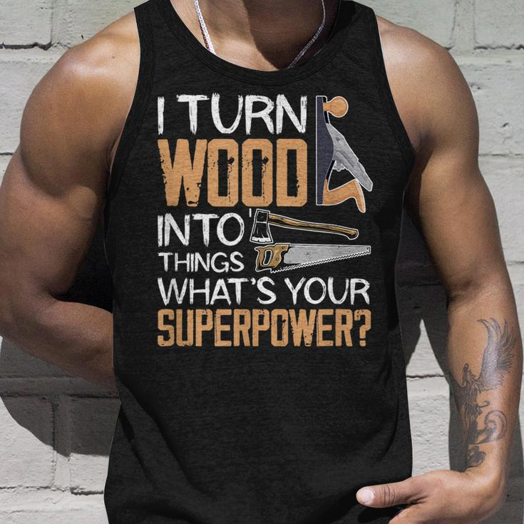 I Turn Wood Into Things Whats Your Superpower Woodworking Unisex Tank Top Gifts for Him