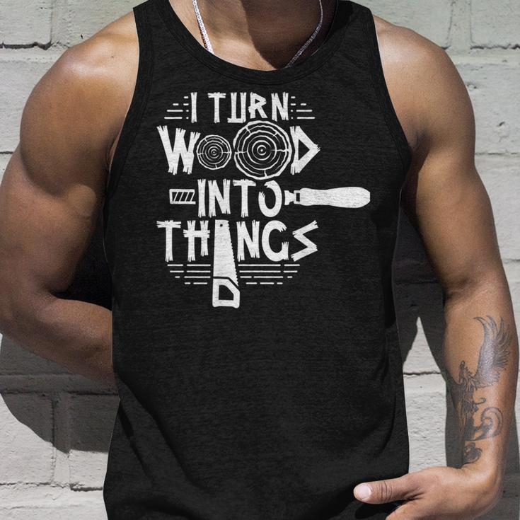 I Turn Wood Into Things Woodworker Woodworking Woodwork Unisex Tank Top Gifts for Him
