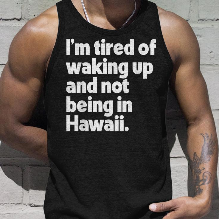 Im Tired Of Waking Up And Not Being In Hawaii Funny Unisex Tank Top Gifts for Him