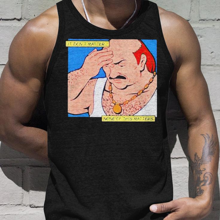 It Don’T Matter None Of This Matters Unisex Tank Top Gifts for Him