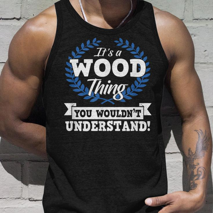 Its A Wood Thing You Wouldnt Understand Name Unisex Tank Top Gifts for Him