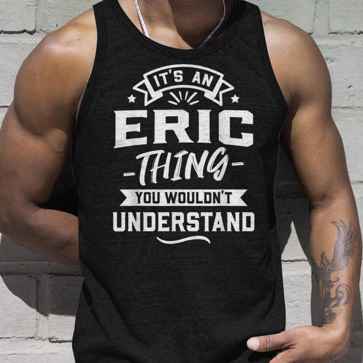 Its An Eric Thing You Wouldnt Understand - Forename Gift Unisex Tank Top Gifts for Him