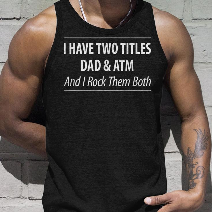 Mens I Have Two Titles Dad & Atm - And I Rock Them Both - Unisex Tank Top Gifts for Him