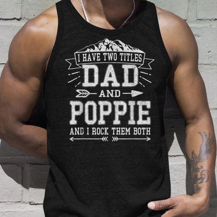 Mens I Have Two Titles Dad And Poppie Funny Fathers Day Men Unisex Tank Top Gifts for Him