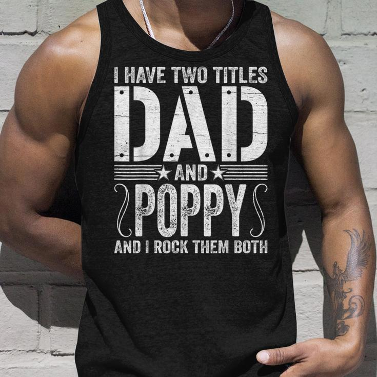 Mens I Have Two Titles Dad & Poppy Rock Them Both Fathers Day Unisex Tank Top Gifts for Him