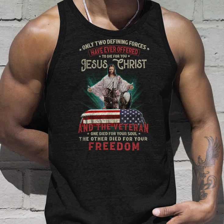 Only Two Defining Forces Have Offered To Die For You Jesus Christ & The Veteran One Died For Your Soul And The Other Died For Your Freedom Unisex Tank Top Gifts for Him
