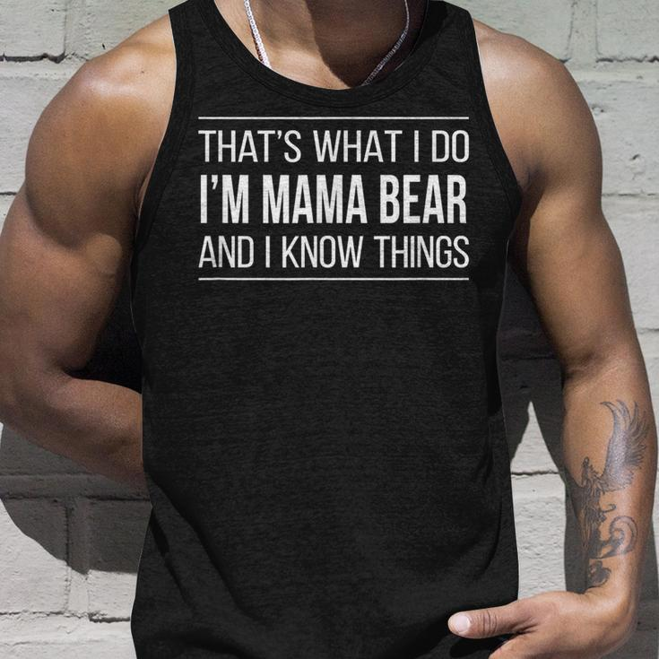 Thats What I Do - Im Mama Bear And I Know Things - Unisex Tank Top Gifts for Him