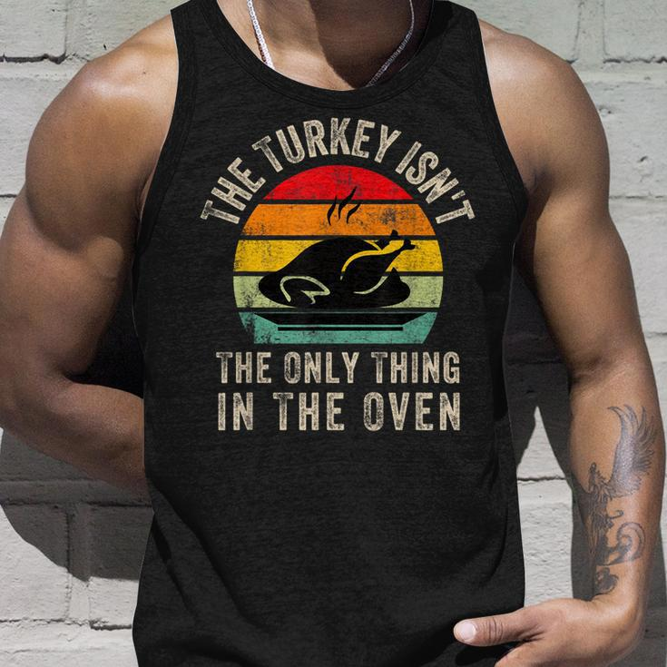 The Turkey Isnt The Only Thing In The OvenFunny Thanksgivi Unisex Tank Top Gifts for Him