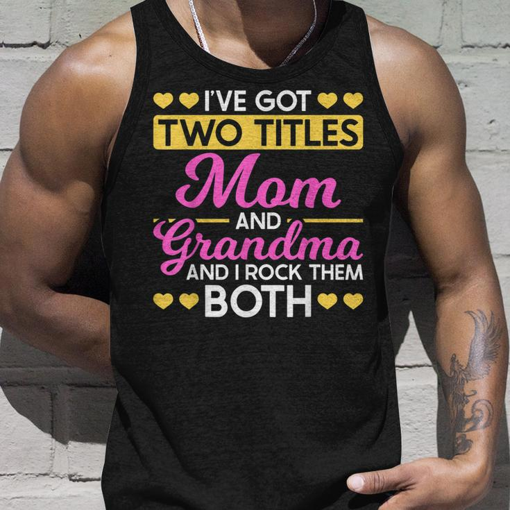 Two Titles Mom And Grandma I Have Two Titles Mom And Grandma Unisex Tank Top Gifts for Him