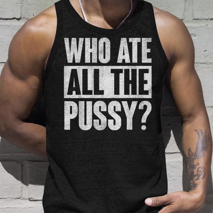 Who Ate All The Pussy Funny Saying Unisex Tank Top Gifts for Him