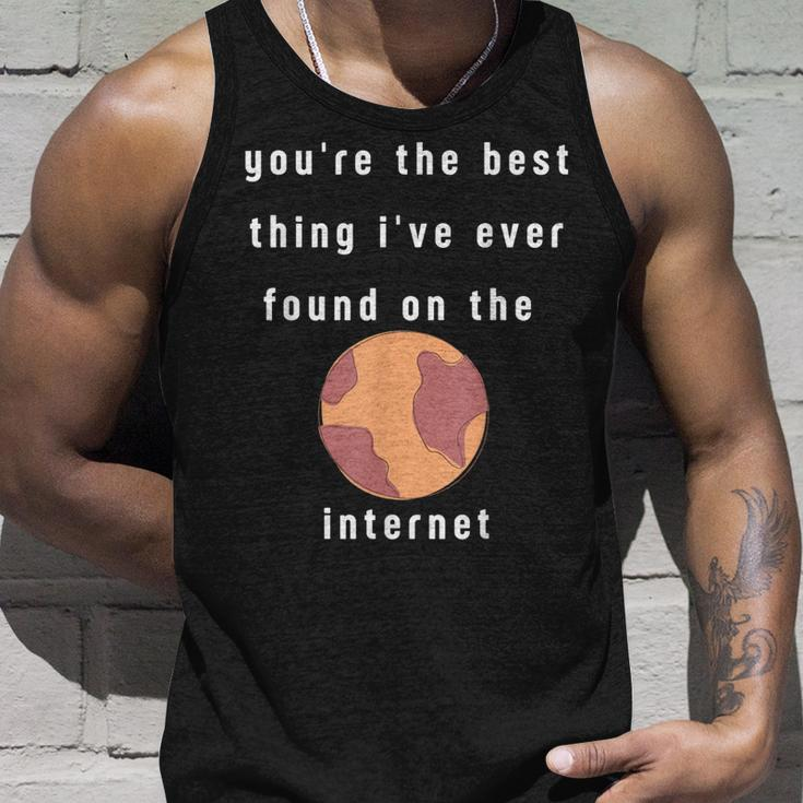 Youre The Best Thing Ive Ever Found On The Internet Design Unisex Tank Top Gifts for Him