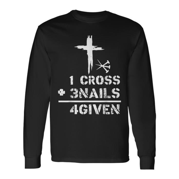 1 Cross 3 Nails Forgiven Christian Easter Day Long Sleeve T-Shirt T-Shirt