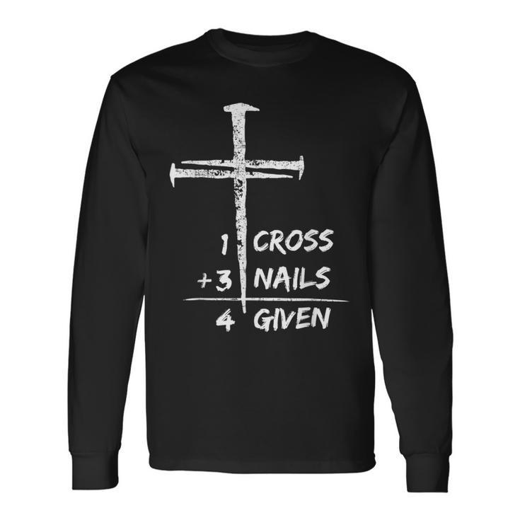 1 Cross 3 Nails Forgiven Christian Happy Easter Day Long Sleeve T-Shirt T-Shirt