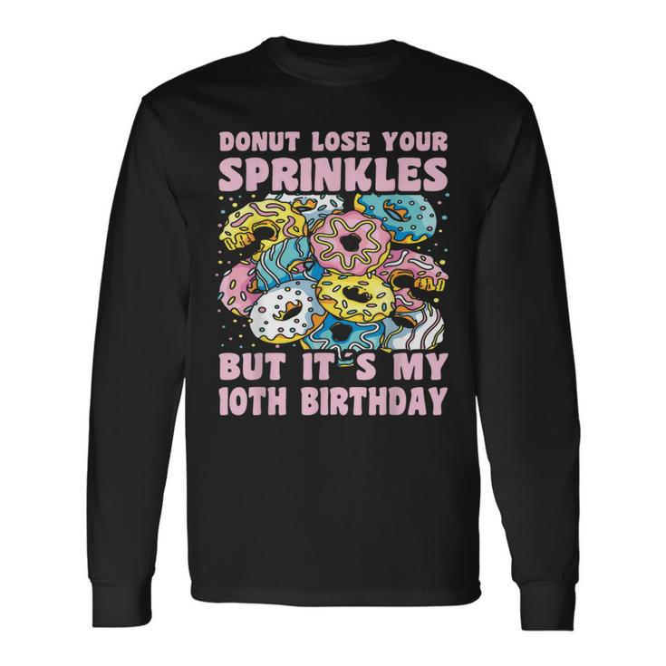 10Th Birthday 10 Year Old Donut Lose Sprinkles 10Th Birthday Long Sleeve T-Shirt