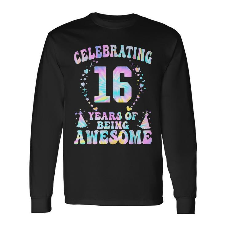 16 Years Of Being Awesome 16 Years Old Tie Dye 16Th Birthday Long Sleeve T-Shirt