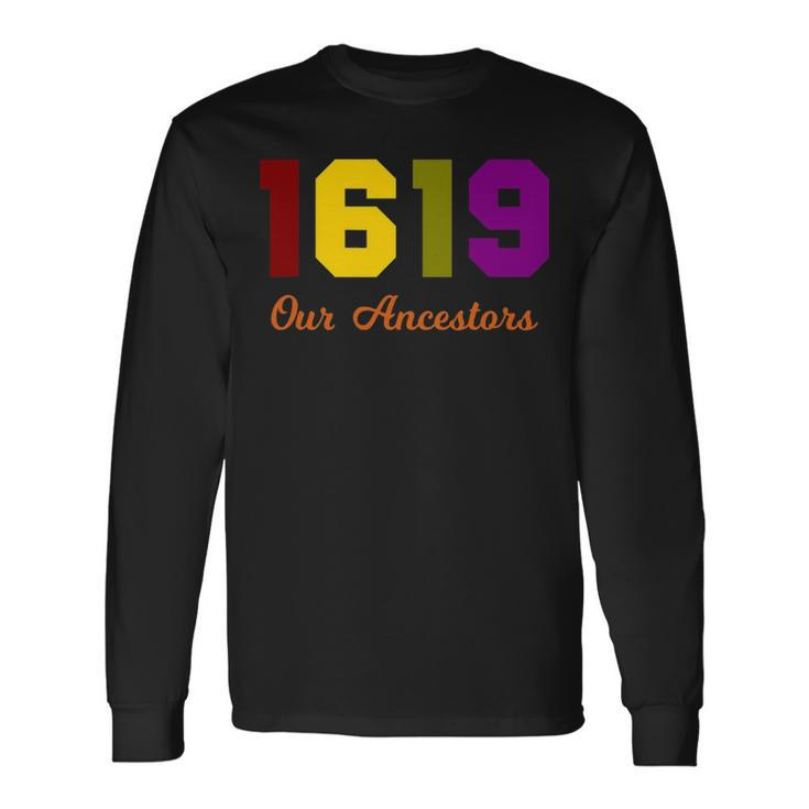 The 1619 Project Our Ancestors Black History Month Saying Long Sleeve T-Shirt