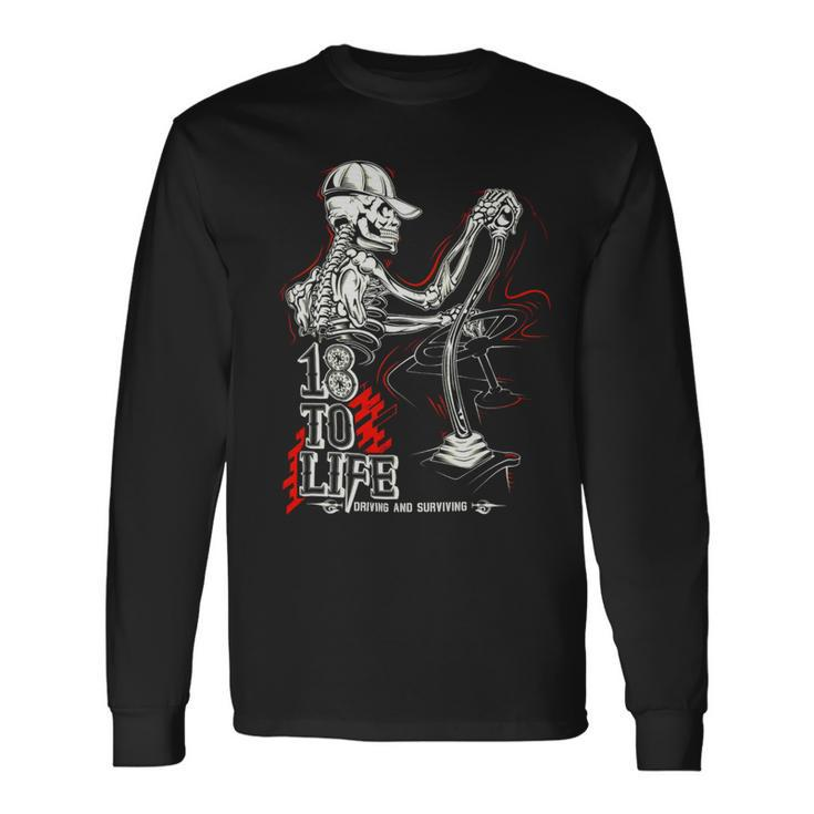 18 To Life Driving And Surviving Long Sleeve T-Shirt