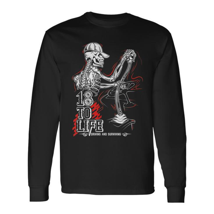 18 To Life Driving And Surviving Skeleton Long Sleeve T-Shirt T-Shirt Gifts ideas