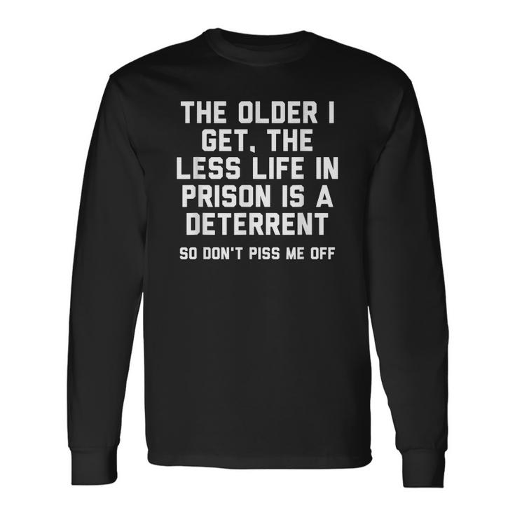 The Older I Get The Less Life In Prison Is A Deterrent Men Women Long Sleeve T-shirt Graphic Print Unisex