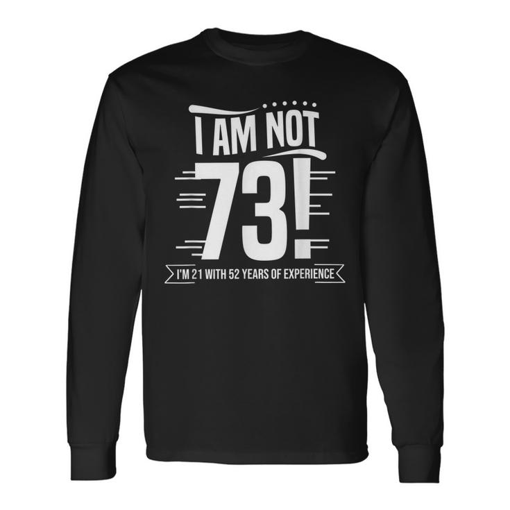 Not 73 Im 21 With 52 Years Experience Birthday Gift Funny  Men Women Long Sleeve T-shirt Graphic Print Unisex