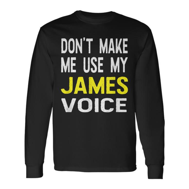 Dont Make Me Use My James Voice Lustiger Herrenname  Langarmshirts