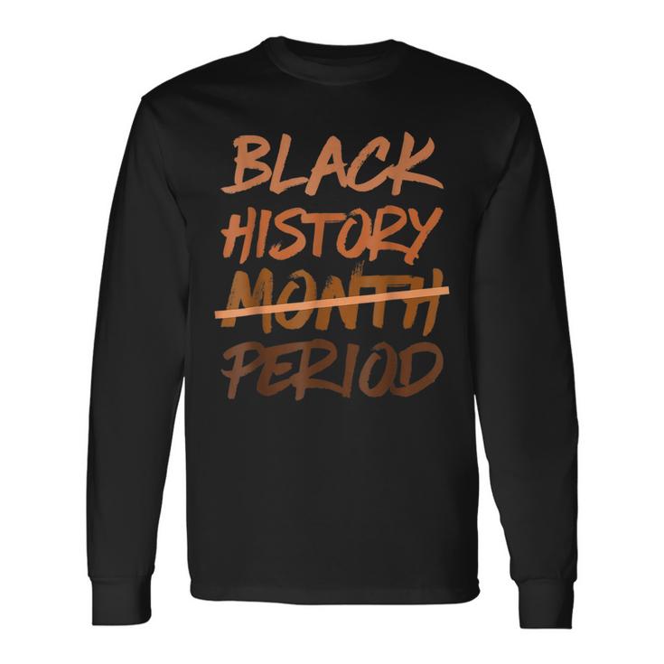Black History Month Period Melanin African American Proud  Unisex Long Sleeve