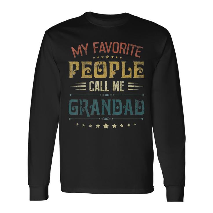 Mens My Favorite People Call Me Grandad Funny Fathers Day Gift Unisex Long Sleeve