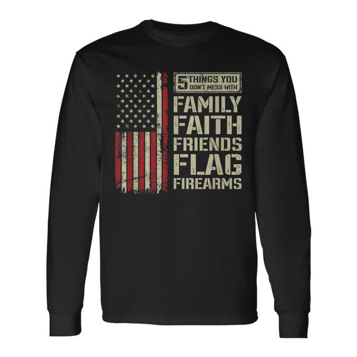 5 Things Dont Mess With Faith Friends Flag Firearms Long Sleeve T-Shirt