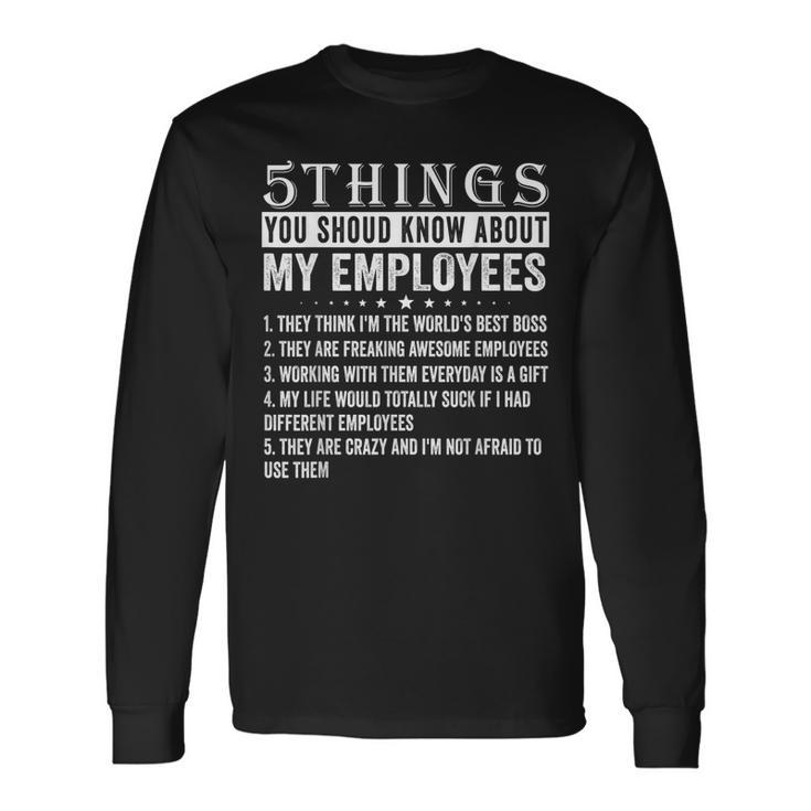 5 Things You Should Know About My Employees Job Long Sleeve T-Shirt Gifts ideas