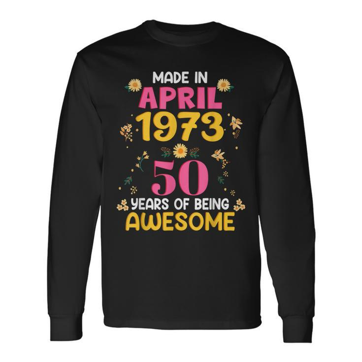 50 Years Old Made In April 1973 Birthday Long Sleeve T-Shirt T-Shirt