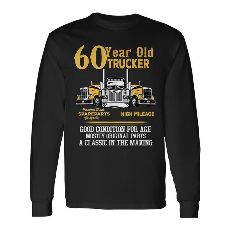 60 Year Old Trucker 60Th Birthday Men Dad Grandpa Long Sleeve T-Shirt Gifts ideas