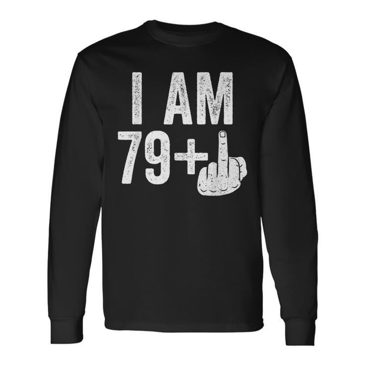 I Am 79 Plus Middle Finger 80Th Birthday Long Sleeve T-Shirt