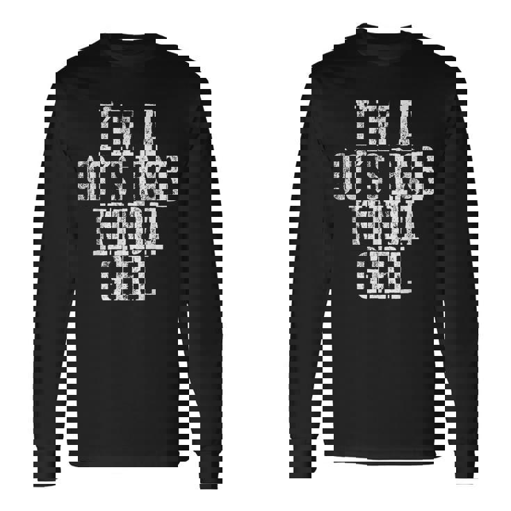 Im A 90S Rb Kinda Girl ----- Long Sleeve T-Shirt