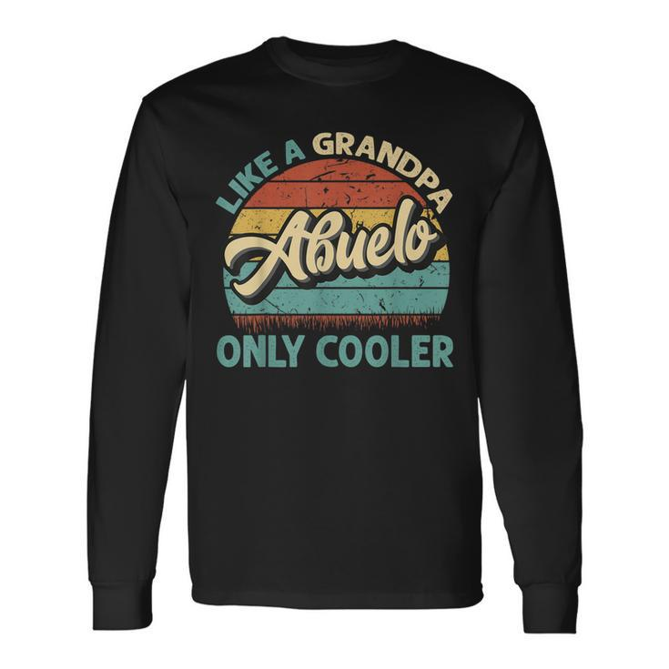 Abuelo Like A Grandpa Only Cooler Vintage Dad Fathers Day Long Sleeve T-Shirt