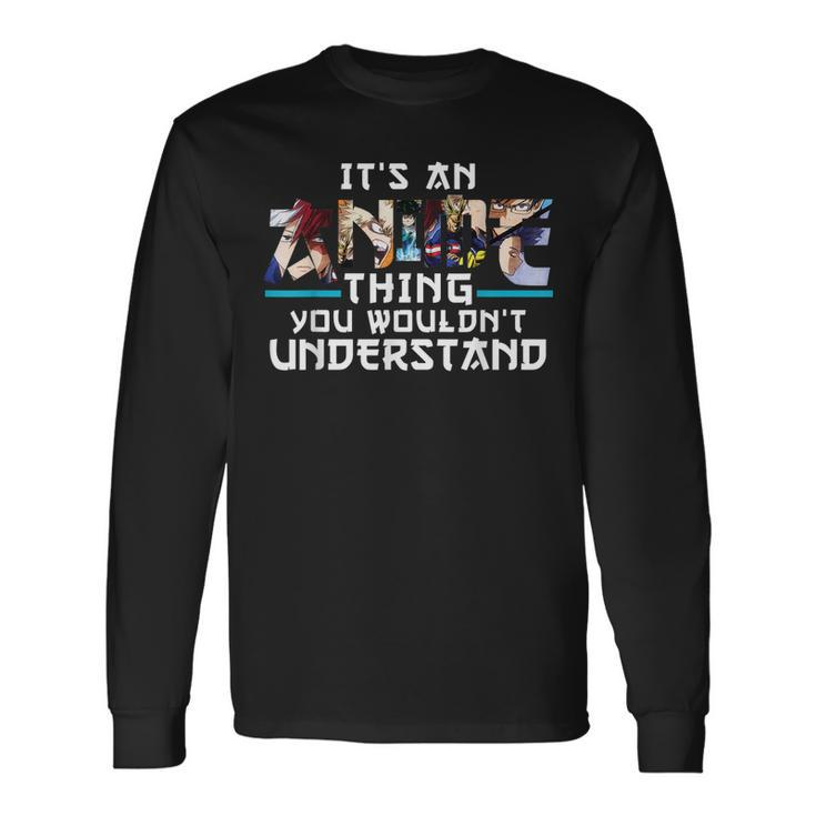 Academia Hero My Anime Thing You Wouldnt Understand Long Sleeve T-Shirt Gifts ideas
